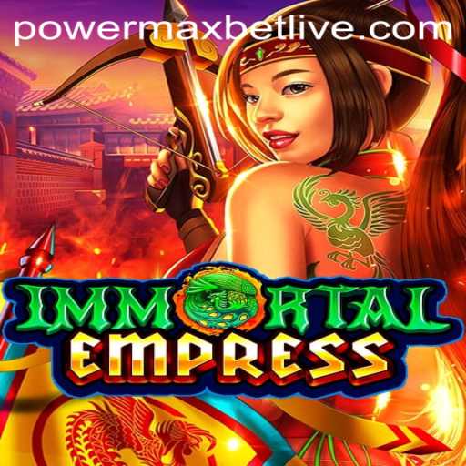ImmortalEmpress: Exploring the World of Powermaxbet